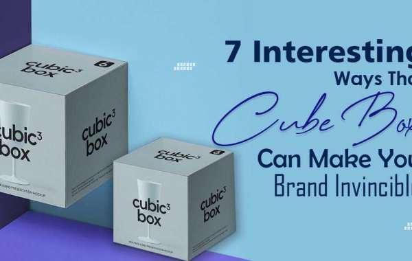 7 Interesting Ways That Cube Boxes Can Make Your Brand Invincible