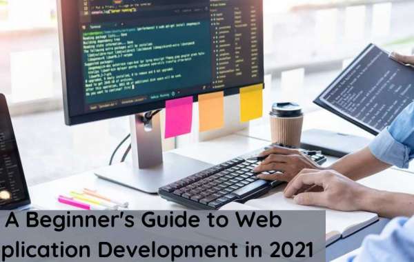 A Beginner’s Guide to Web Application Development in 2021