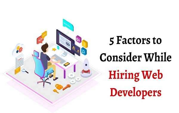 5 Factors to Consider while hiring web developers