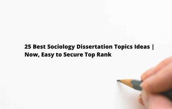 25 Best Sociology Dissertation Topics Ideas | Now, Easy to Secure Top Rank