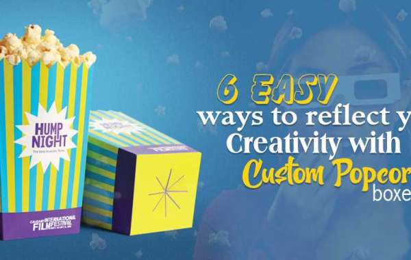 6 easy ways to reflect your creativity with custom popcorn boxes
