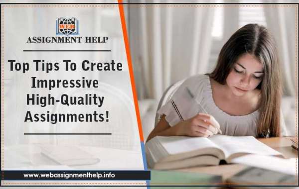 Top Tips To Create Impressive High-Quality Assignments