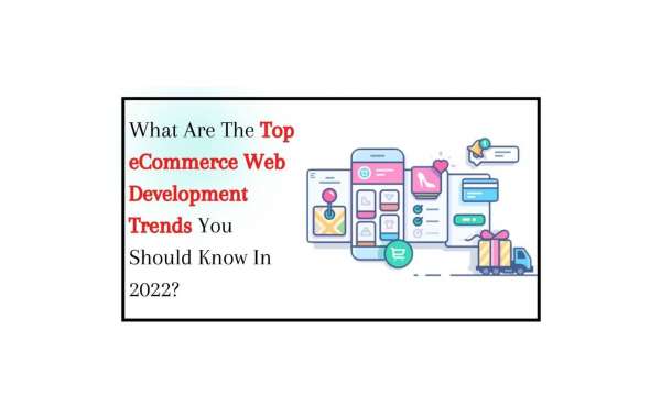 What Are the Top eCommerce Web Development Trends You Should Know In 2022?