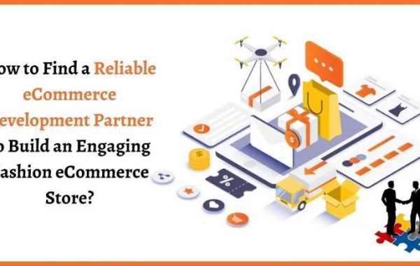 How to Find a Reliable eCommerce Development Partner to Build an Engaging Fashion eCommerce Store?