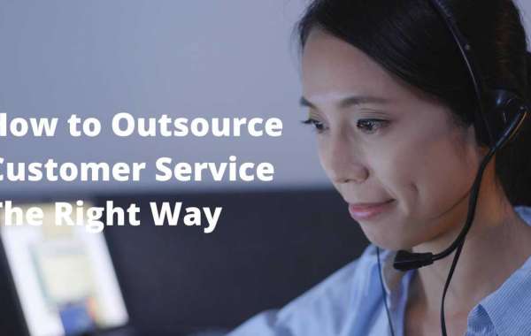 How to Outsource Customer Service The Right Way