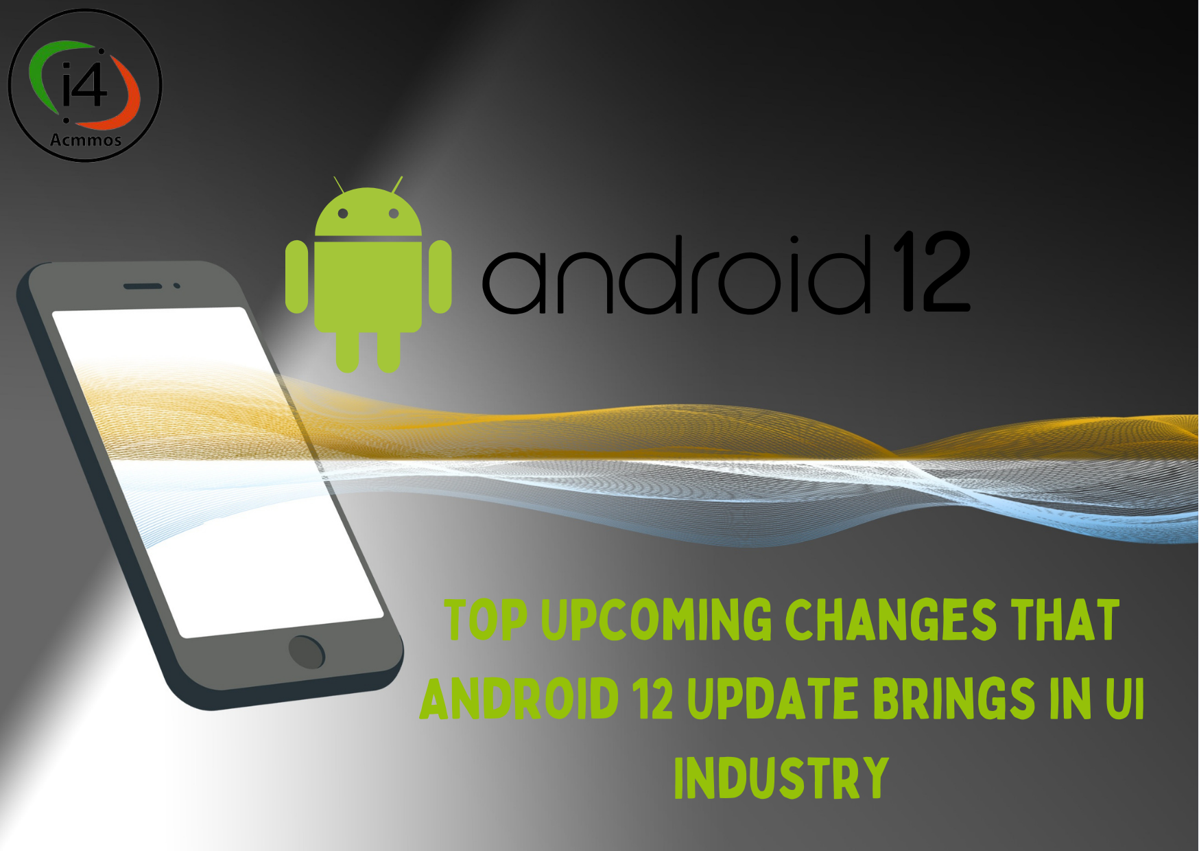 Top Upcoming Changes that Android 12 Update Brings in UI Industry