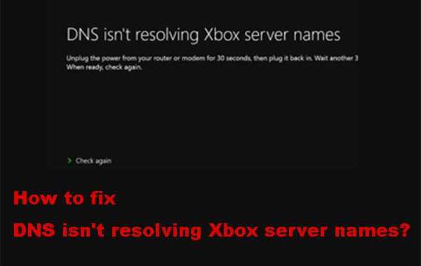 How to fix DNS is not resolving Xbox server names?