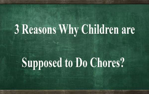 3 Reasons Why Children are Supposed to Do Chores?