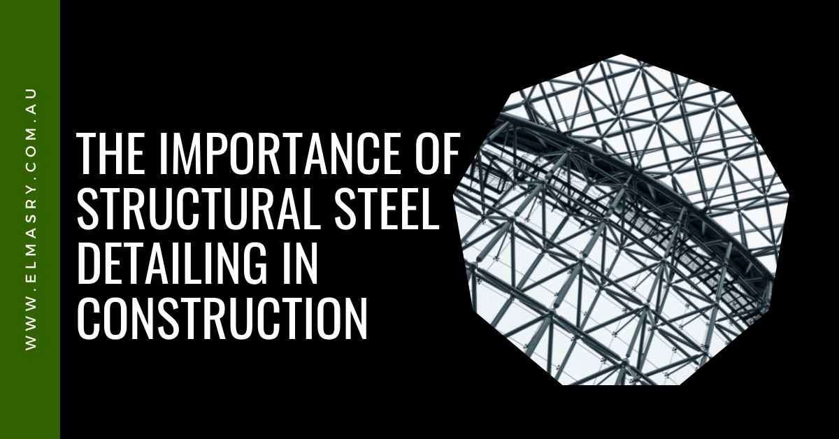The Importance of Structural Steel Detailing in Construction – Elmasry