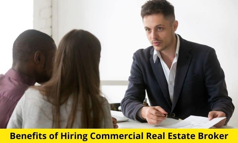 Benefits of Hiring Commercial Real Estate Broker - TheOmniBuzz