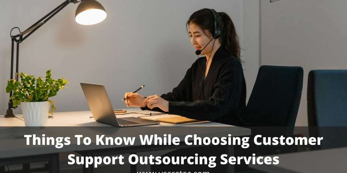 Things to know while choosing customer support outsourcing services