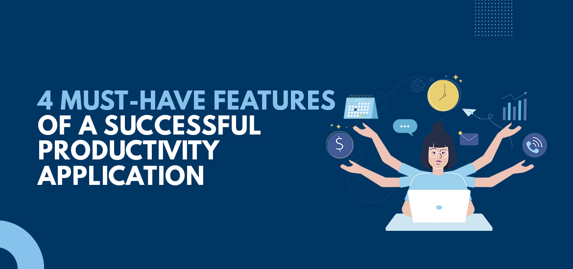 Four Must-Have Features of a Successful Productivity Application