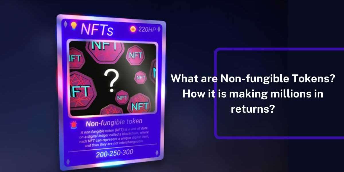 What are Non-fungible Tokens and How it is making millions in returns?