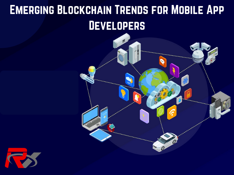 Emerging Blockchain Trends for Mobile App Developers - RV Technologies