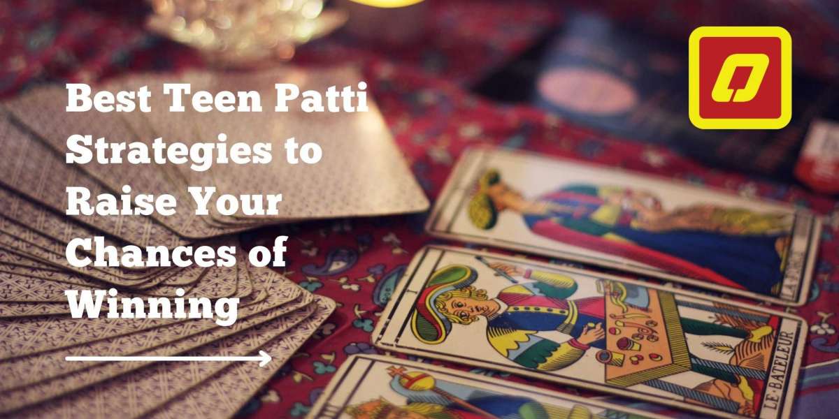Best Teen Patti Strategies to Raise Your Chances of Winning
