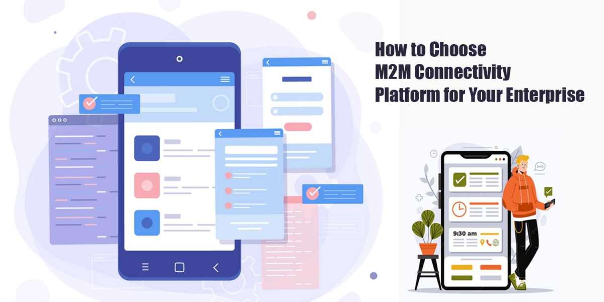 How to Choose M2M Connectivity Platform for Your Enterprise
