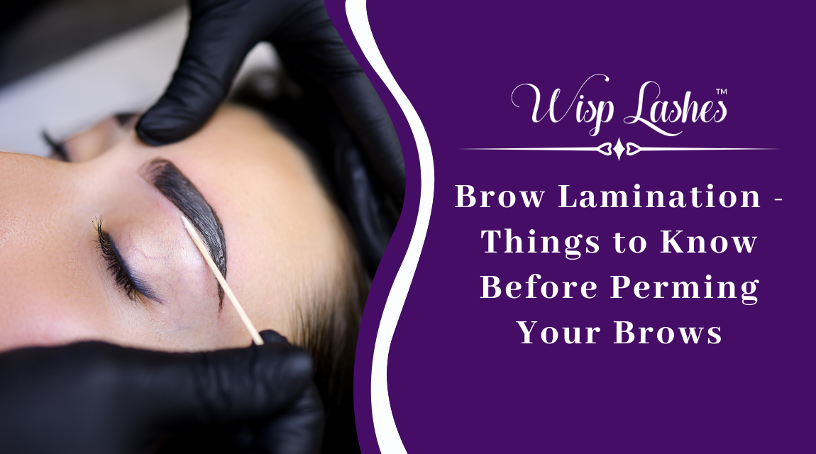 Brow Lamination - Things to Know Before Perming Your Brows