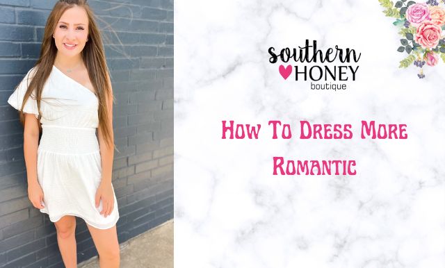 How To Dress More Romantic