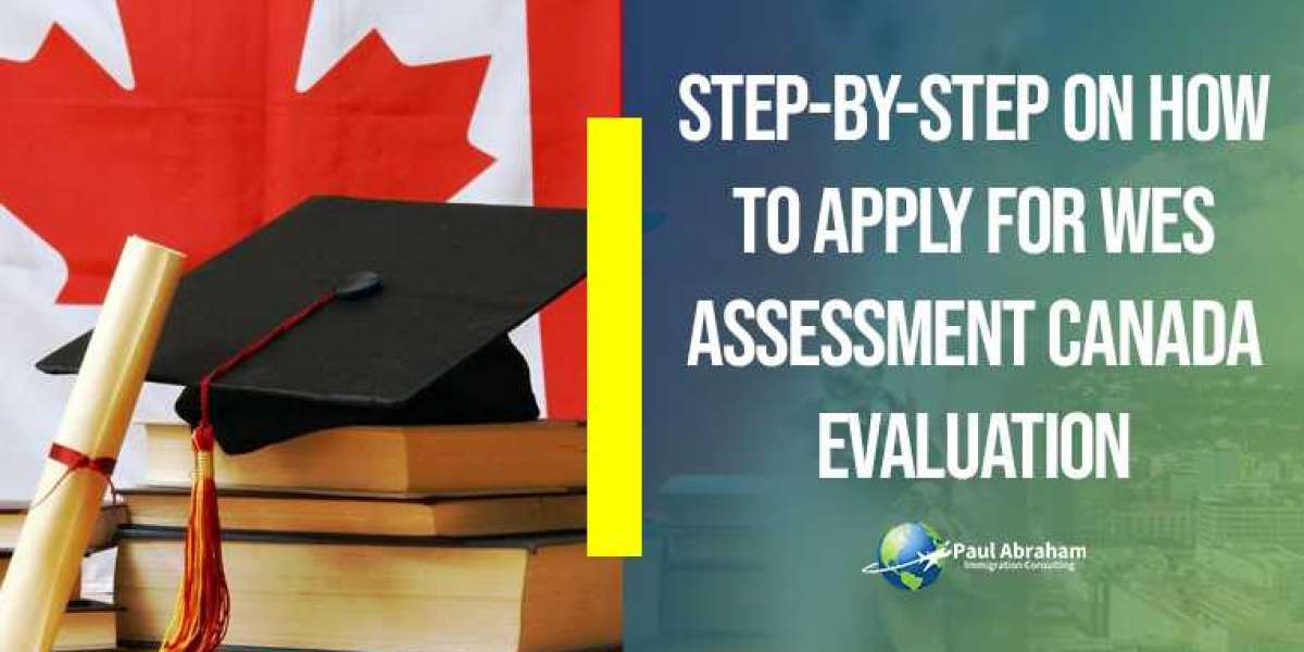 Step-By-Step On How To Apply For WES Assessment Canada Evaluation