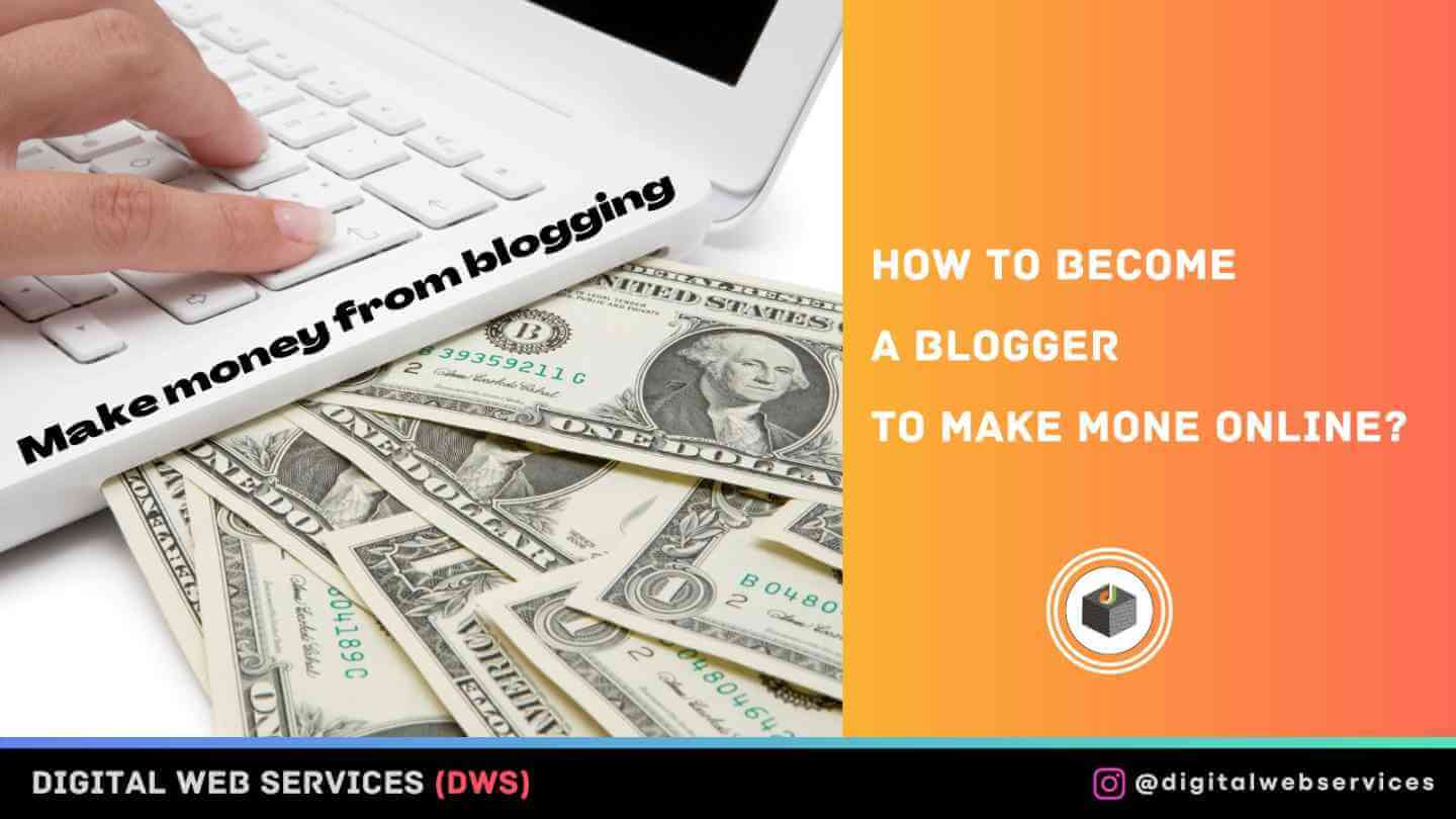 How to Become a Blogger To Make Money Online? - DWS
