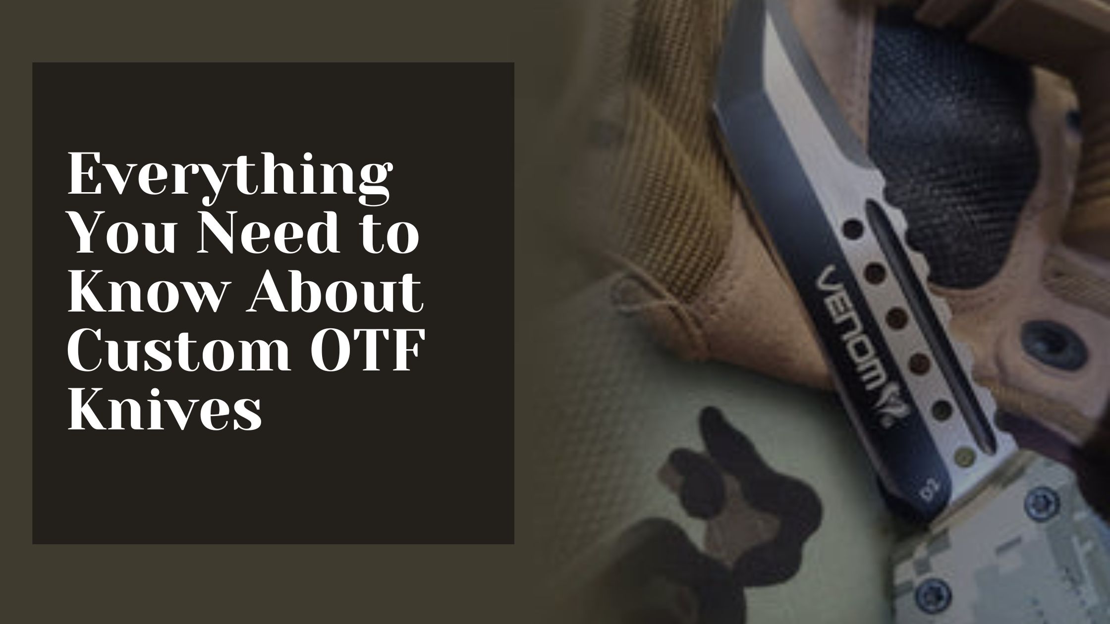 Everything You Need to Know About Custom OTF Knives