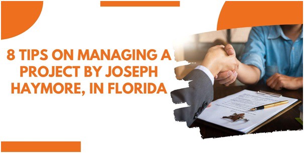 8 Tips on Managing A Project by Joseph Haymore, in Florida | by Joseph Haymore | Sep, 2022 | Medium