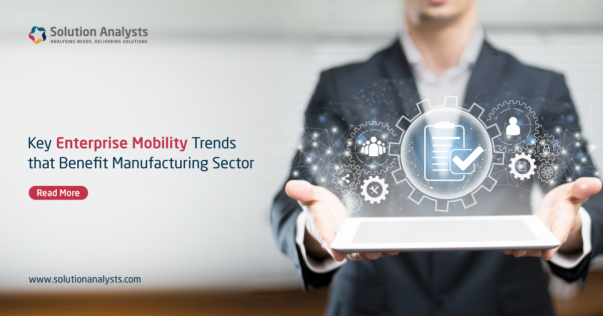 Enterprise Mobility Trends to Look Forward in Manufacturing Sector