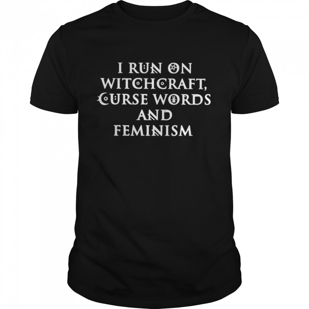 I run on witchcraft curse words and feminism 2022 shirt - Trend T Shirt Store Online