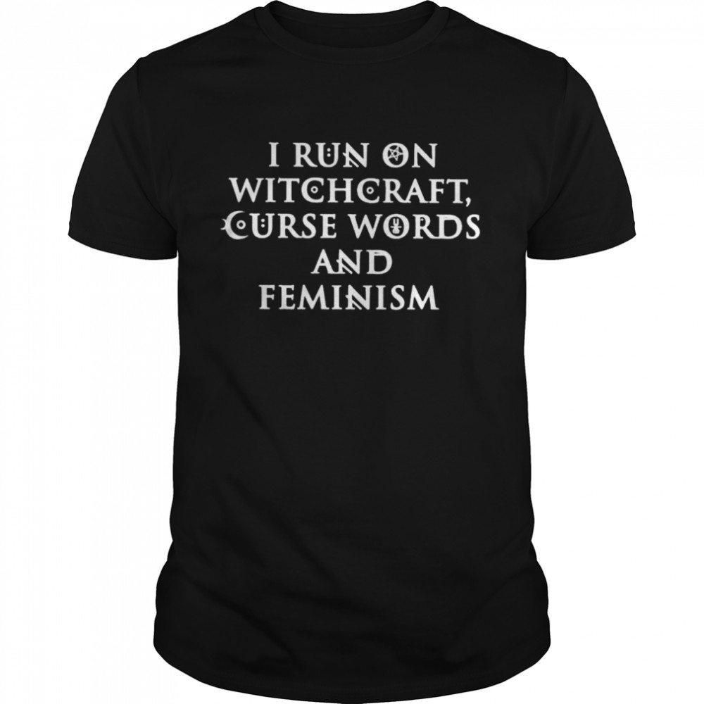 I run on witchcraft curse words and feminism 2022 shirt - Trend T Shirt Store Online