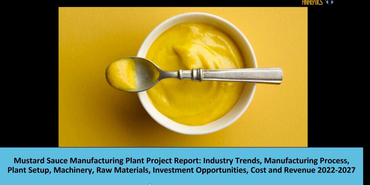 Mustard Sauce Manufacturing Plant 2022-2027: Project Report, Plant Cost, Business Plan, Cost and Revenue, Machinery Requ