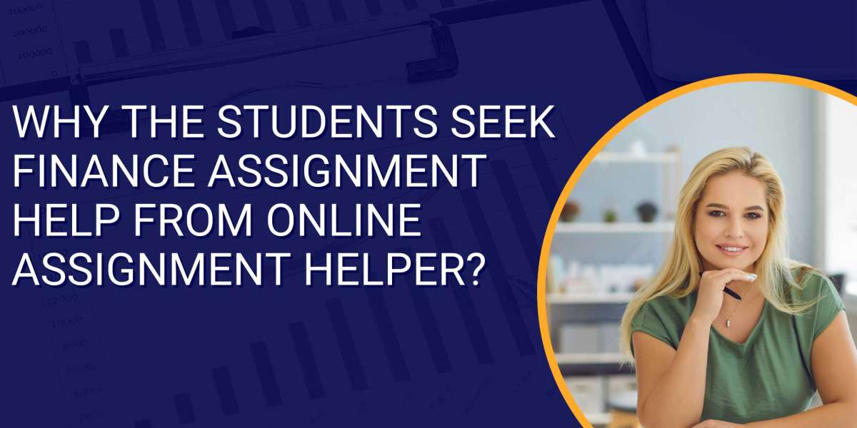 Why the students seek finance assignment help from online assignment helper?