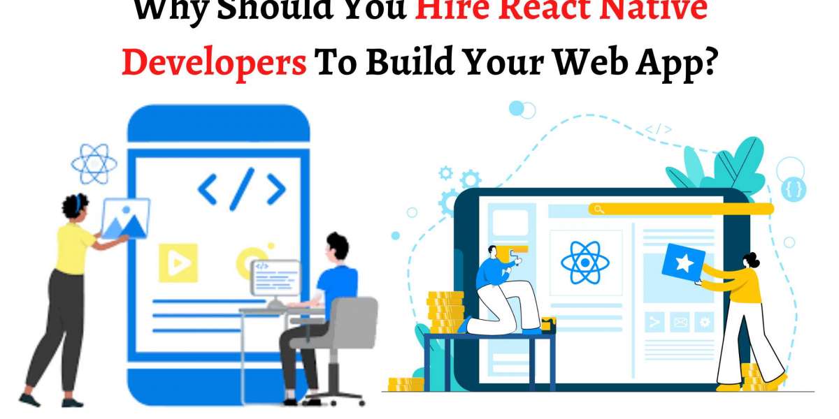 Why Should You Hire React Native Developers To Build Your Web App?