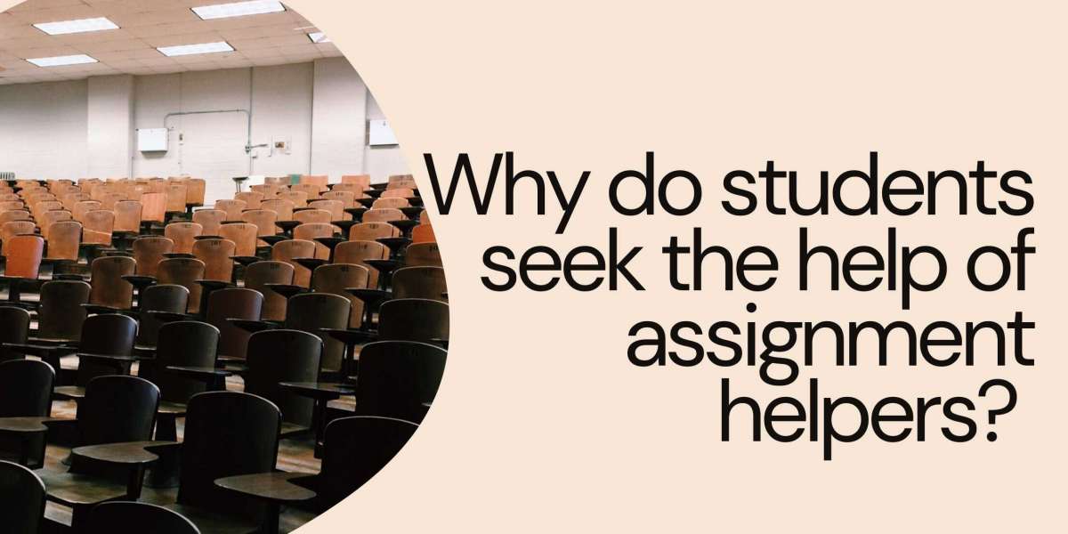 Why do students seek the help of assignment helpers?
