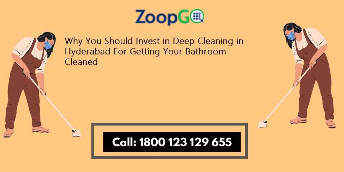 Why You Should Invest in Deep Cleaning in Hyderabad For Getting Your Bathroom Cleaned