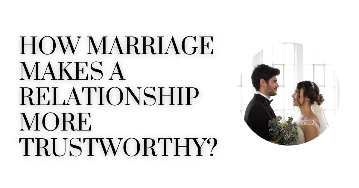 How Marriage makes a relationship more trustworthy? | TheAmberPost