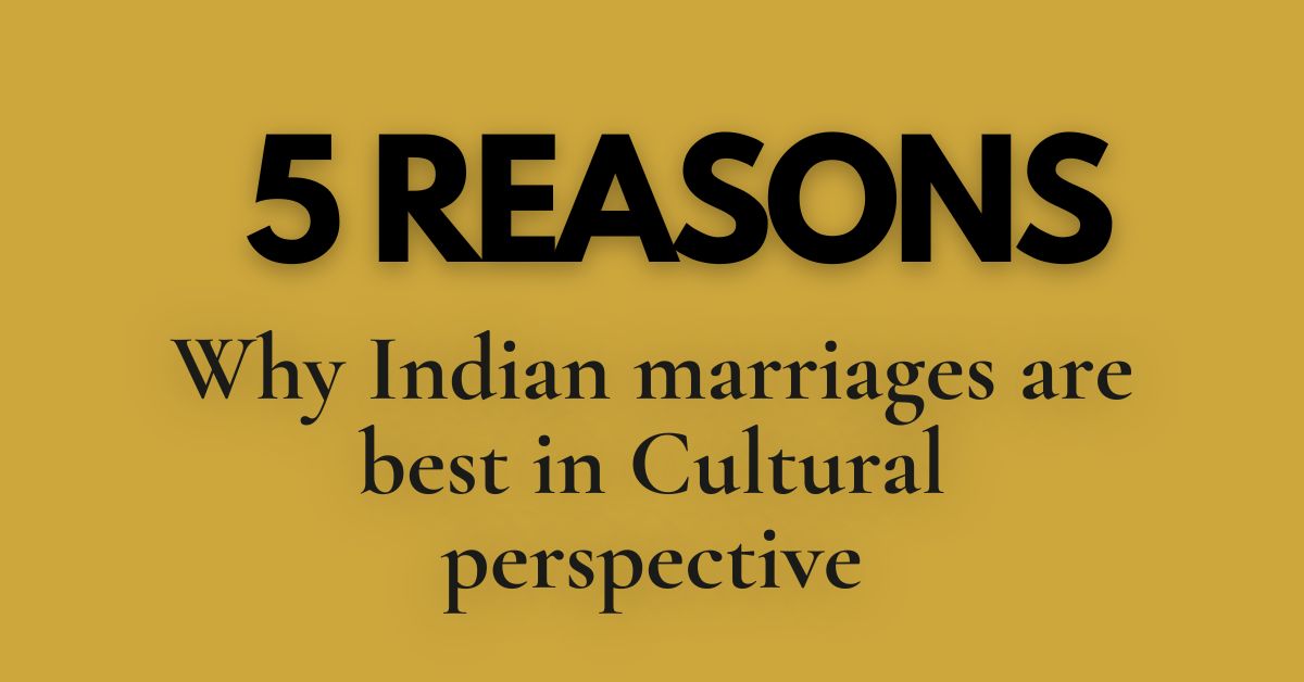 5 Reasons! Why Indian marriages are best in Cultural perspective - AtoAllinks