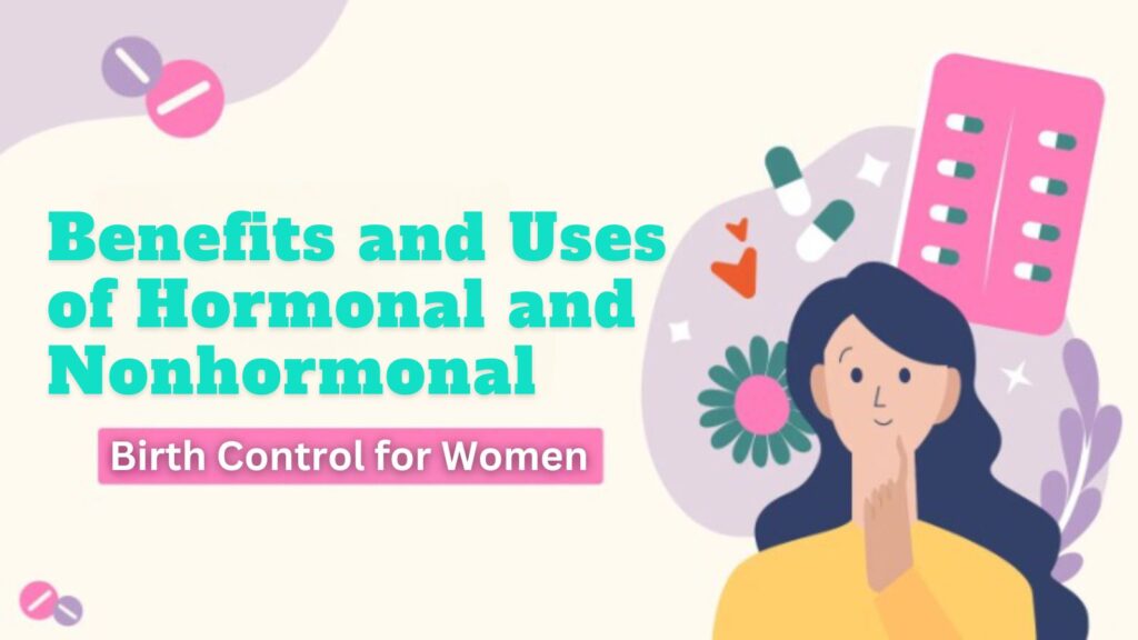 Benefits and Uses of Hormonal and Nonhormonal Birth Control for Women | 247HealthBlog