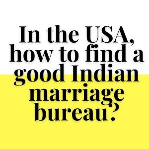 In the USA, how to find a good Indian marriage bureau?