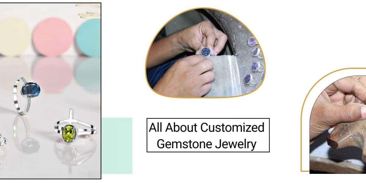 Everything You Need To Know About Customized Gemstone Jewelry