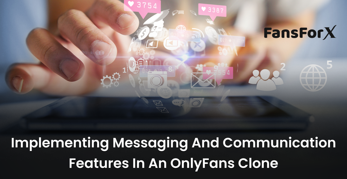 Implementing Messaging & Communication Features In An OnlyFans Clone