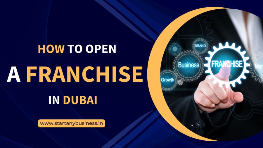 How to open franchise in dubai from india | Start Any Business UAE