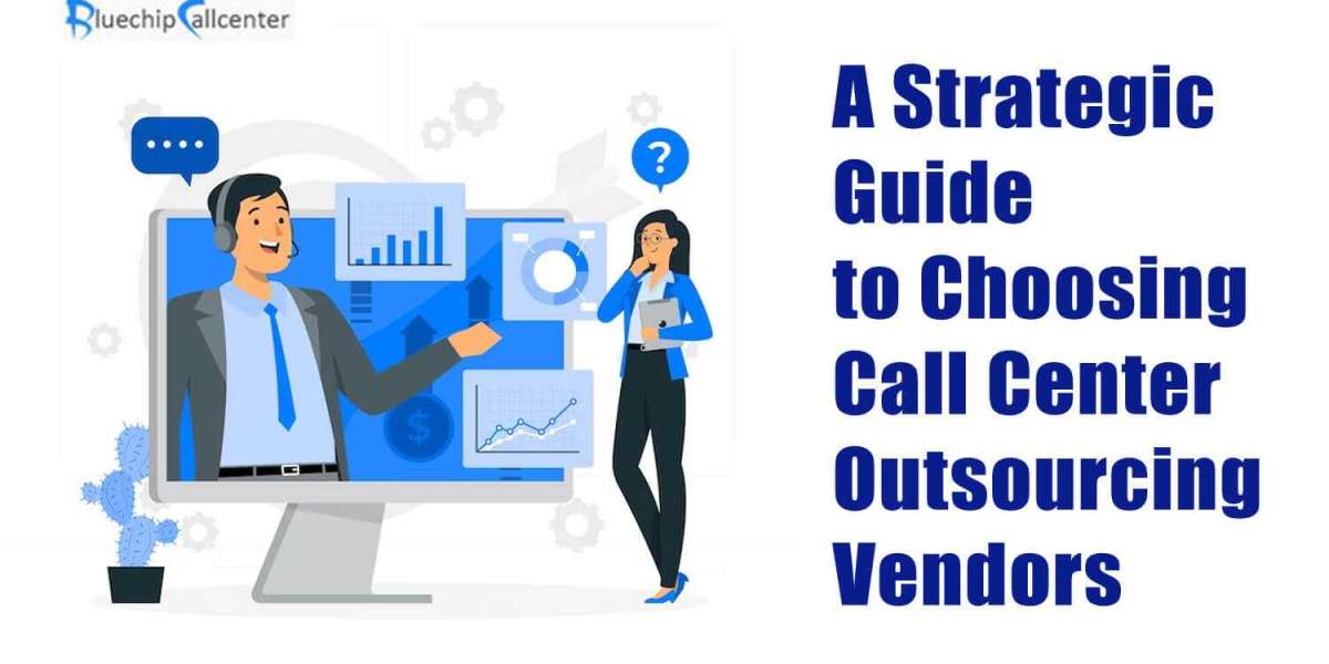 Strategic Steps for Selecting Call Center Outsourcing Vendors