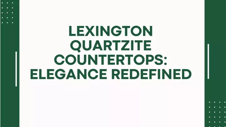 PPT - Lexington Quartzite Countertops: Elegance Redefined PowerPoint Presentation - ID:12643830