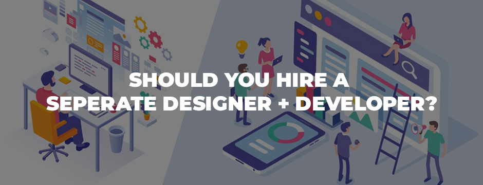 Hire a Web Designer or a Developer Separately? My Designs