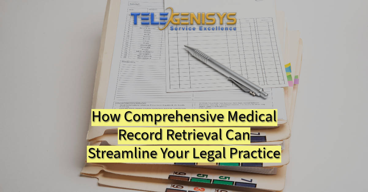How Comprehensive Medical Record Retrieval Can Streamline Your Legal Practice - Telegenisys Inc.