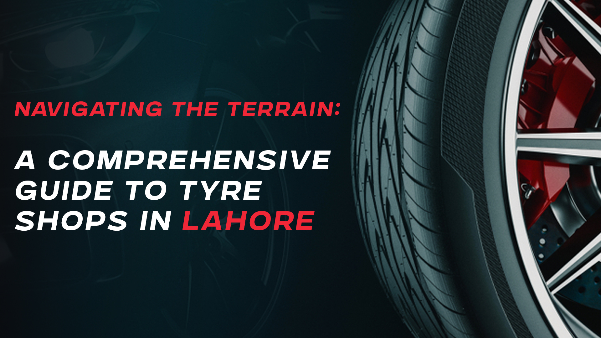 Navigating the Terrain: A Comprehensive Guide to Tyre Shops in Lahore