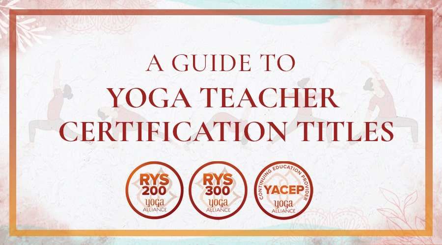 E-RYT, CYT & RYT: Yoga Certification Titles Explained
