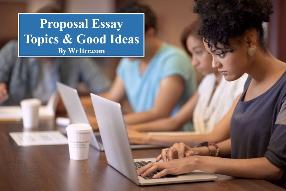 578 Proposal Essay Topics & Good Ideas – Wr1ter