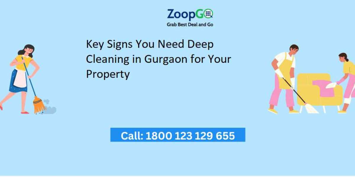 Key Signs You Need Deep Cleaning in Gurgaon for Your Property