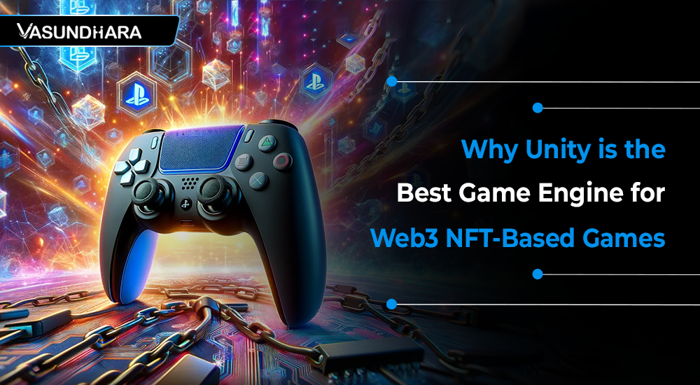 Why Unity is the Best Game Engine for Web3 NFT-Based Games